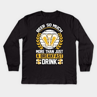 Beer So Much More Than A Breakfast Drink T Shirt For Women Men Kids Long Sleeve T-Shirt